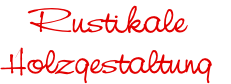 Rustikale
Holzgestaltung